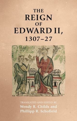 The Reign of Edward II, 1307-27: (Manchester Medieval Sources)