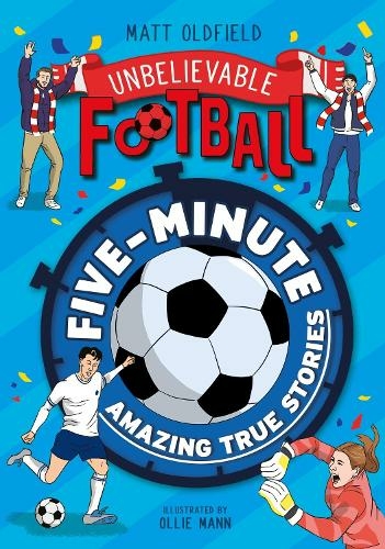 Five-Minute Amazing True Football Stories: (Unbelievable Football)