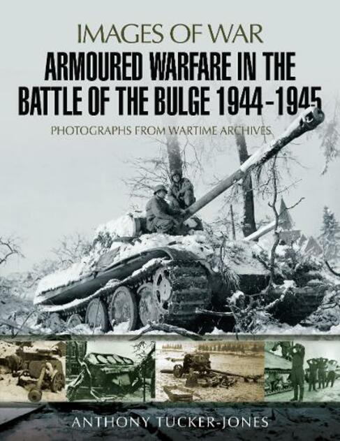 Armoured Warfare in the Battle of the Bulge 1944-1945: Rare Photographs from Wartime Archives (Images of War)