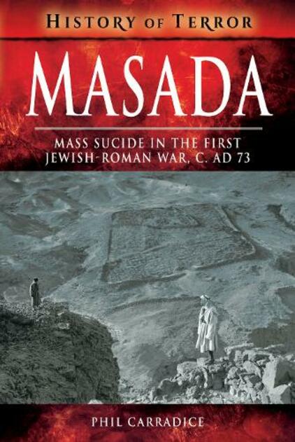 Masada: Mass Sucide in the First Jewish-Roman War, c. AD 73 (History of Terror Series)