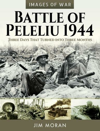 Battle of Peleliu, 1944: Three Days That Turned into Three Months (Images of War)