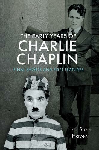 The Early Years of Charlie Chaplin: Final Shorts and First Features