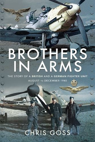 Brothers in Arms: The Story of a British and a German Fighter Unit, August to December 1940