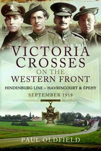 Victoria Crosses on the Western Front - Battles of the Hindenburg Line - Havrincourt and pehy: September 1918