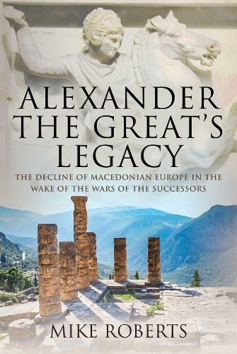 Alexander the Great's Legacy: The Decline of Macedonian Europe in the Wake of the Wars of the Successors
