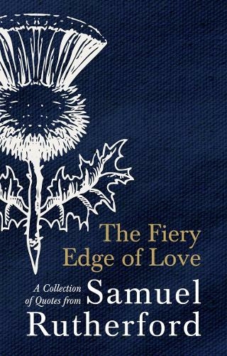 The Fiery Edge of Love: A Collection of Quotes from Samuel Rutherford