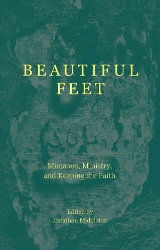 Beautiful Feet: Ministers, Ministry, and Keeping the Faith