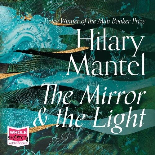 The Mirror and the Light: (The Wolf Hall Trilogy 3 Unabridged edition)