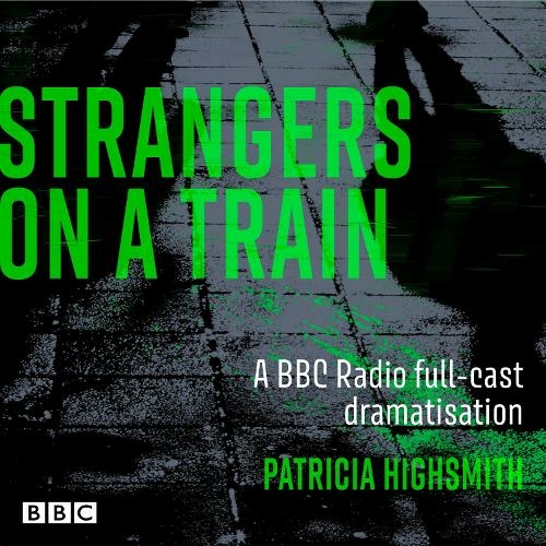 Strangers on a Train: A BBC Radio full-cast dramatisation (Unabridged edition)