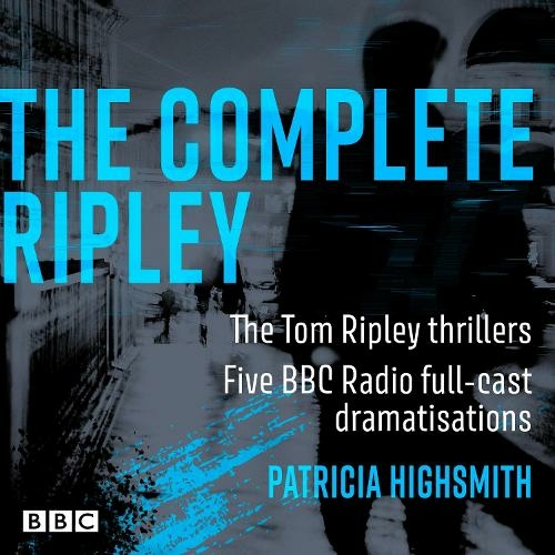 The Complete Ripley: The Tom Ripley thrillers: Five BBC Radio full-cast dramatisations (Unabridged edition)