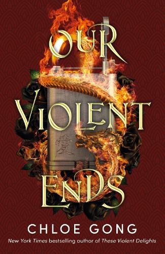 Our Violent Ends: the unputdownable, thrilling sequel to the astonishing fantasy romance These Violent Delights (These Violent Delights)