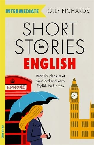 Short Stories in English for Intermediate Learners: Read for pleasure at your level, expand your vocabulary and learn English the fun way! (Readers)