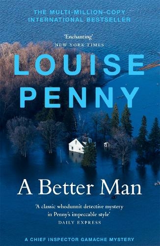 A Better Man: thrilling and page-turning crime fiction from the New York Times bestselling author of the Inspector Gamache series (Chief Inspector Gamache)