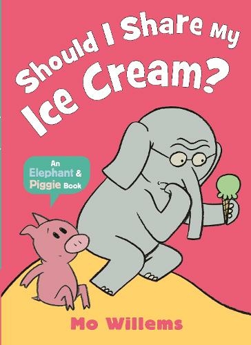 Should I Share My Ice Cream?: (Elephant and Piggie)