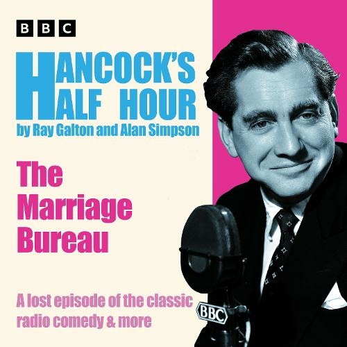 Hancock's Half Hour: The Marriage Bureau: A lost episode of the classic radio comedy & more (Unabridged edition)