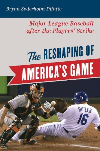 The Reshaping of America's Game: Major League Baseball after the Players' Strike