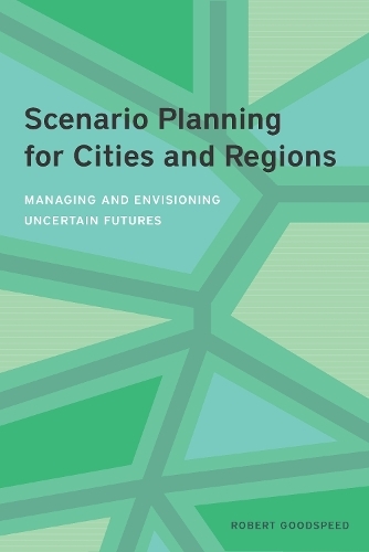 Scenario Planning for Cities and Regions - Managing and Envisioning Uncertain Futures