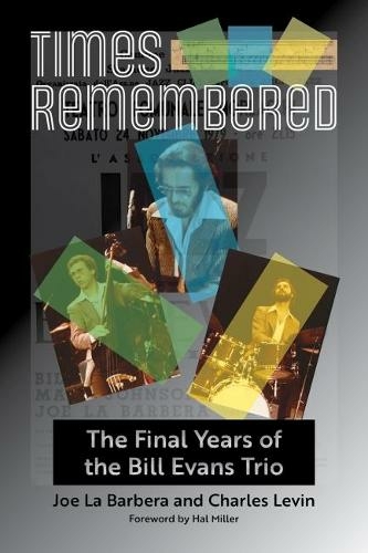 Times Remembered Volume 15: The Final Years of the Bill Evans Trio (North Texas Lives of Musician Series)