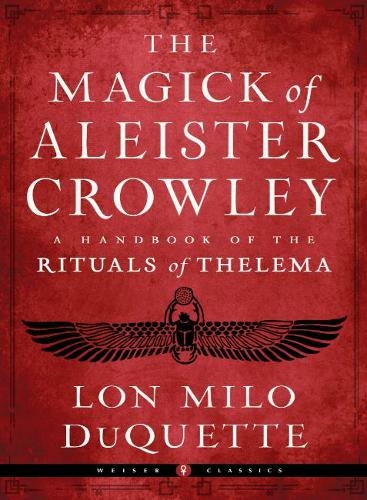 The Magick of Aleister Crowley: A Handbook of the Rituals of Thelema Weiser Classics (Weiser Classics)