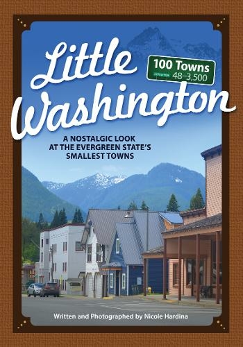 Little Washington: A Nostalgic Look at the Evergreen State's Smallest Towns (Tiny Towns)