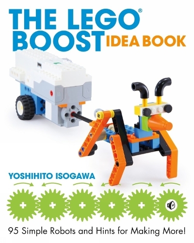 The LEGO BOOST Idea Book: 95 Simple Robots and Hints for Making More! (Combined volume)