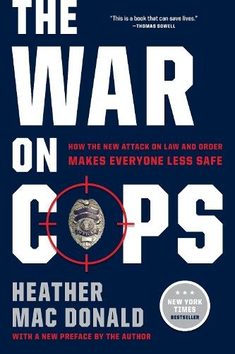 The War on Cops: How the New Attack on Law and Order Makes Everyone Less Safe (First Trade Paper Edition)