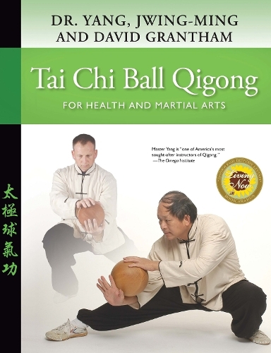Tai Chi Ball Qigong: For Health and Martial Arts by Jwing-Ming Yang
