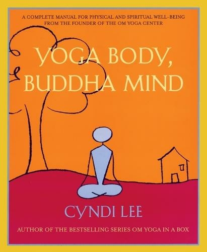 Yoga Body, Buddha Mind: A Complete Manual for Spiritual and Physical Well-Being from the Founder of the Om Yoga Centre