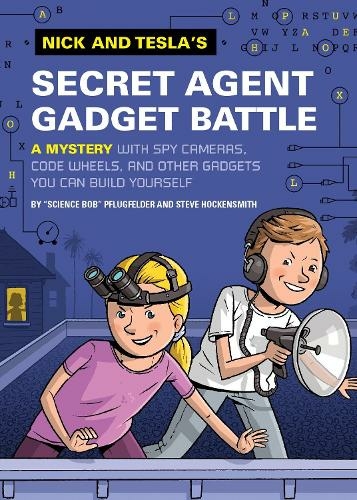 Nick and Tesla's Secret Agent Gadget Battle: A Mystery with Spy Cameras, Code Wheels, and Other Gadgets You Can Build Yourself (Nick and Tesla 3)