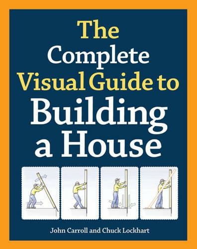 Complete Visual Guide to Building a House, The