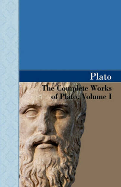 The Complete Works of Plato, Volume I