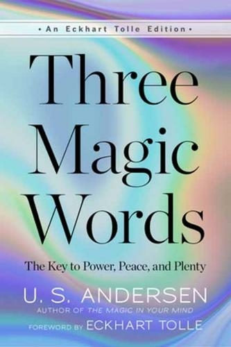 Three Magic Words: The Key to Power, Peace, and Plenty (An Eckhart Tolle Edition)