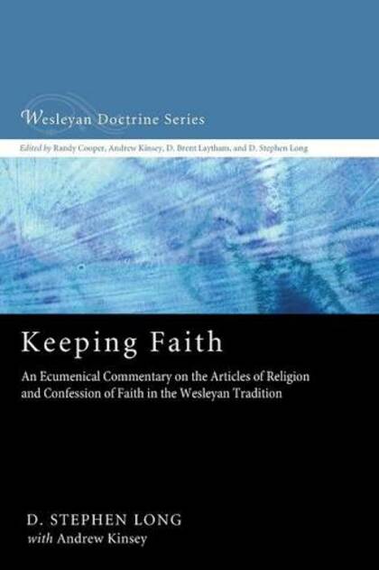 Keeping Faith: An Ecumenical Commentary on the Articles of Religion and Confession of Faith of the United Methodist Church
