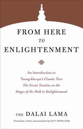From Here to Enlightenment: An Introduction to Tsong-kha-pa's Classic Text. The Great Treatise on the Stages of the Path to Enlightenment (Core Teachings of the Dalai Lama)
