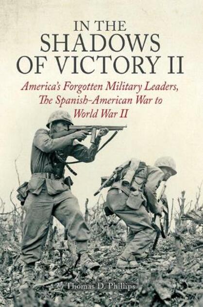 In the Shadows of Victory II: America'S Forgotten Military Leaders, the Spanish-American War to World War II