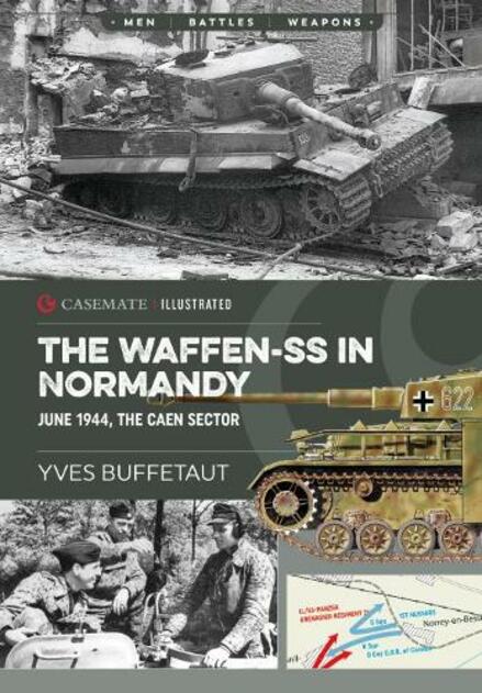 The Waffen-Ss in Normandy: June 1944, the Caen Sector (Casemate Illustrated)