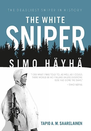 The White Sniper Simo Hayha By Tapio Saarelainen Whsmith