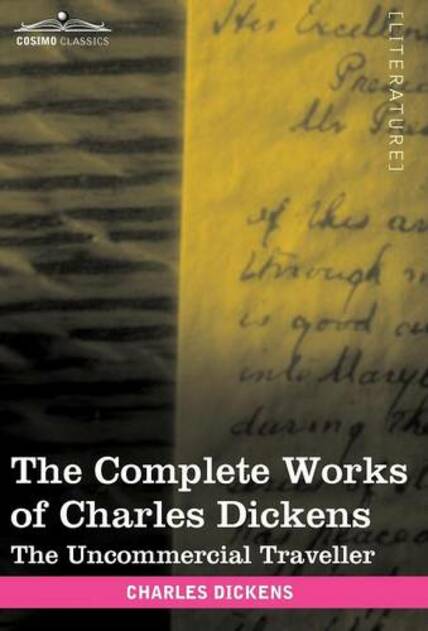 The Complete Works of Charles Dickens (in 30 Volumes, Illustrated): The Uncommercial Traveller