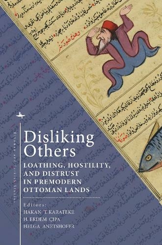 Disliking Others: Loathing, Hostility, and Distrust in Premodern Ottoman Lands (Ottoman and Turkish Studies)