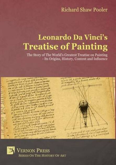Leonardo da Vinci's Treatise of Painting: The Story of the World's Greatest Treatise on Painting - Its Origins, History, Content, and Influence