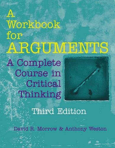 A Workbook for Arguments: A Complete Course in Critical Thinking (Third Edition)