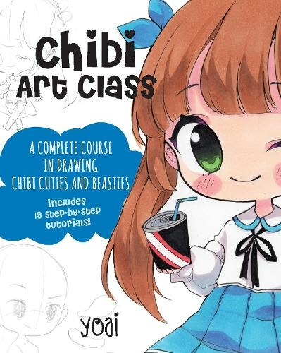 Chibi Art Class: Volume 1 A Complete Course in Drawing Chibi Cuties and Beasties - Includes 19 step-by-step tutorials! (Cute and Cuddly Art)
