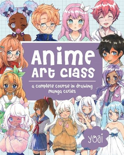 Anime Art Class: Volume 4 A Complete Course in Drawing Manga Cuties (Cute and Cuddly Art)