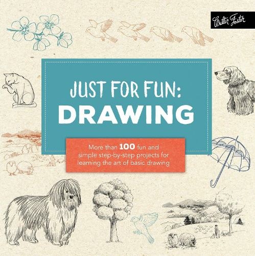 Just for Fun: Drawing: More than 100 fun and simple step-by-step projects for learning the art of basic drawing (Just for Fun)