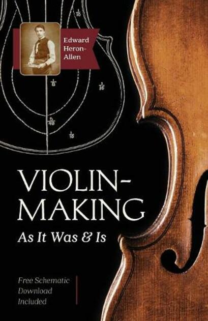 Violin-Making: As It Was and Is: Being a Historical, Theoretical, and Practical Treatise on the Science and Art of Violin-Making for the Use of Violin Makers and Players, Amateur and Professional (Reprint ed.)