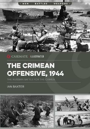 The Crimean Offensive, 1944: The Russian Battle for the Crimea (Casemate Illustrated)