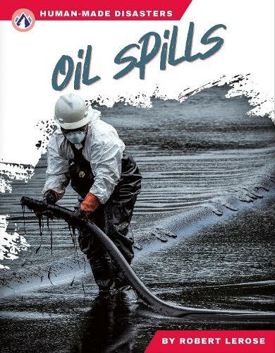 Oil Spills: (Human-Made Disasters)