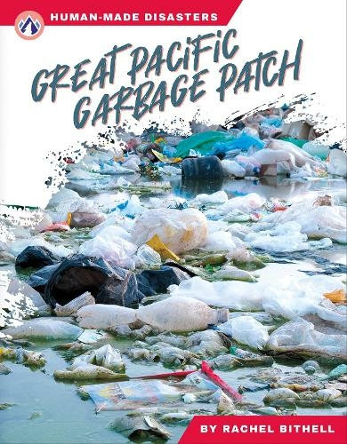 Great Pacific Garbage Patch: (Human-Made Disasters)