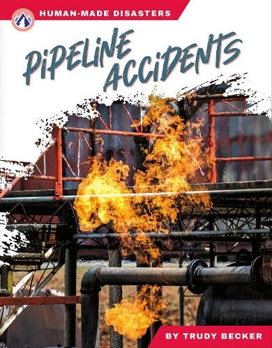 Pipeline Accidents: (Human-Made Disasters)
