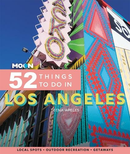 Moon 52 Things to Do in Los Angeles (First Edition): Local Spots, Outdoor Recreation, Getaways